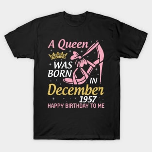 Happy Birthday To Me 63 Years Old Nana Mom Aunt Sister Daughter A Queen Was Born In December 1957 T-Shirt